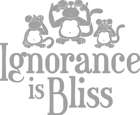 Is ignorance bliss or is knowledge power?